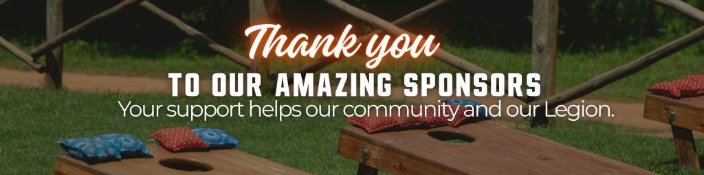 Thank you to our amazing sponsors. Your support helps our community and our Legion.